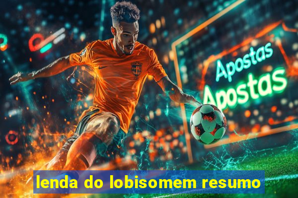 lenda do lobisomem resumo